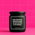 Vegane Bio-Kerze mit Spruch – DEINE EREKTIONSPROBLEME KANNST DU JETZT AUFS ALTER SCHIEBEN. – vegane Duftkerze mit Spruch