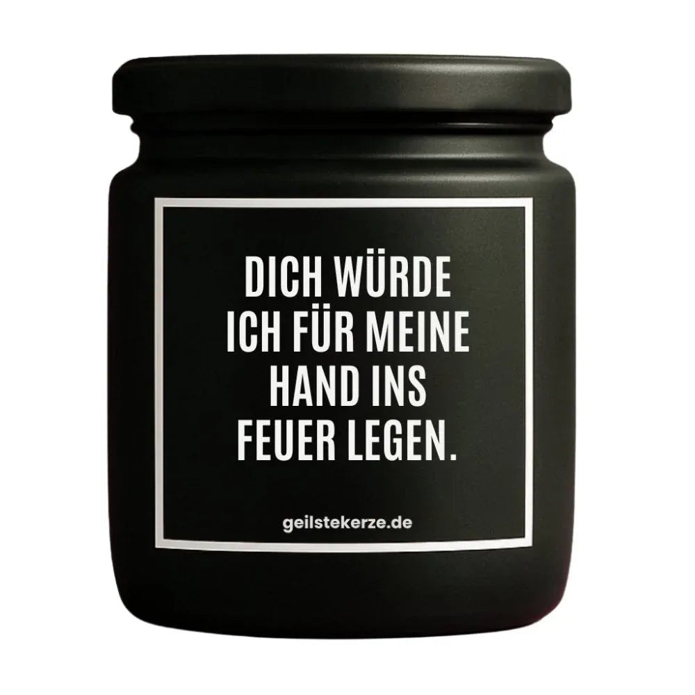 Vegane Bio-Kerze mit Spruch – DICH WÜRDE ICH FÜR MEINE HAND INS FEUER LEGEN.