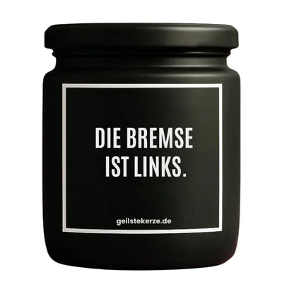 Duftkerze mit Spruch von geilstekerze ist der neue Geschenketrend. Diese witzige Kerze Vegane Bio-Kerze mit Spruch – DIE BREMSE IST LINKS. brennt mega lange sagenhafte 80 Stunde, hochwertige ätherische Öle schaffen beste Duftverteilung. Mit 1400 lustigen Sprüchen perfekt zum Verschenken. Handgemacht in Deutschland von geilstekerze.de -Die beste Duftkerze die du kaufen kannst.