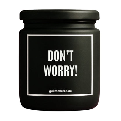 Duftkerze mit Spruch von geilstekerze ist der neue Geschenketrend. Diese witzige Kerze Vegane Bio-Kerze mit Spruch – DON‘T WORRY! brennt mega lange sagenhafte 80 Stunde, hochwertige ätherische Öle schaffen beste Duftverteilung. Mit 1400 lustigen Sprüchen perfekt zum Verschenken. Handgemacht in Deutschland von geilstekerze.de -Die beste Duftkerze die du kaufen kannst.