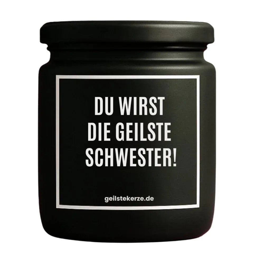 Vegane Bio-Kerze mit Spruch – DU WIRST DIE GEILSTE SCHWESTER!