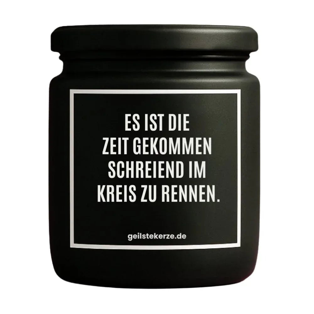 Vegane Bio-Kerze mit Spruch – ES IST DIE ZEIT GEKOMMEN
SCHREIEND IM KREIS ZU RENNEN.