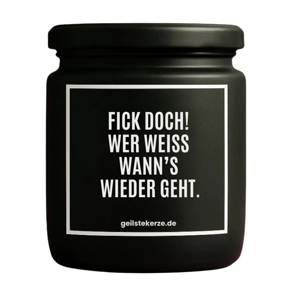 Duftkerze mit Spruch von geilstekerze ist der neue Geschenketrend. Diese witzige Kerze Vegane Bio-Kerze mit Spruch – FICK DOCH! WER WEISS WANN‘S WIEDER GEHT. brennt mega lange sagenhafte 80 Stunde, hochwertige ätherische Öle schaffen beste Duftverteilung. Mit 1400 lustigen Sprüchen perfekt zum Verschenken. Handgemacht in Deutschland von geilstekerze.de -Die beste Duftkerze die du kaufen kannst.