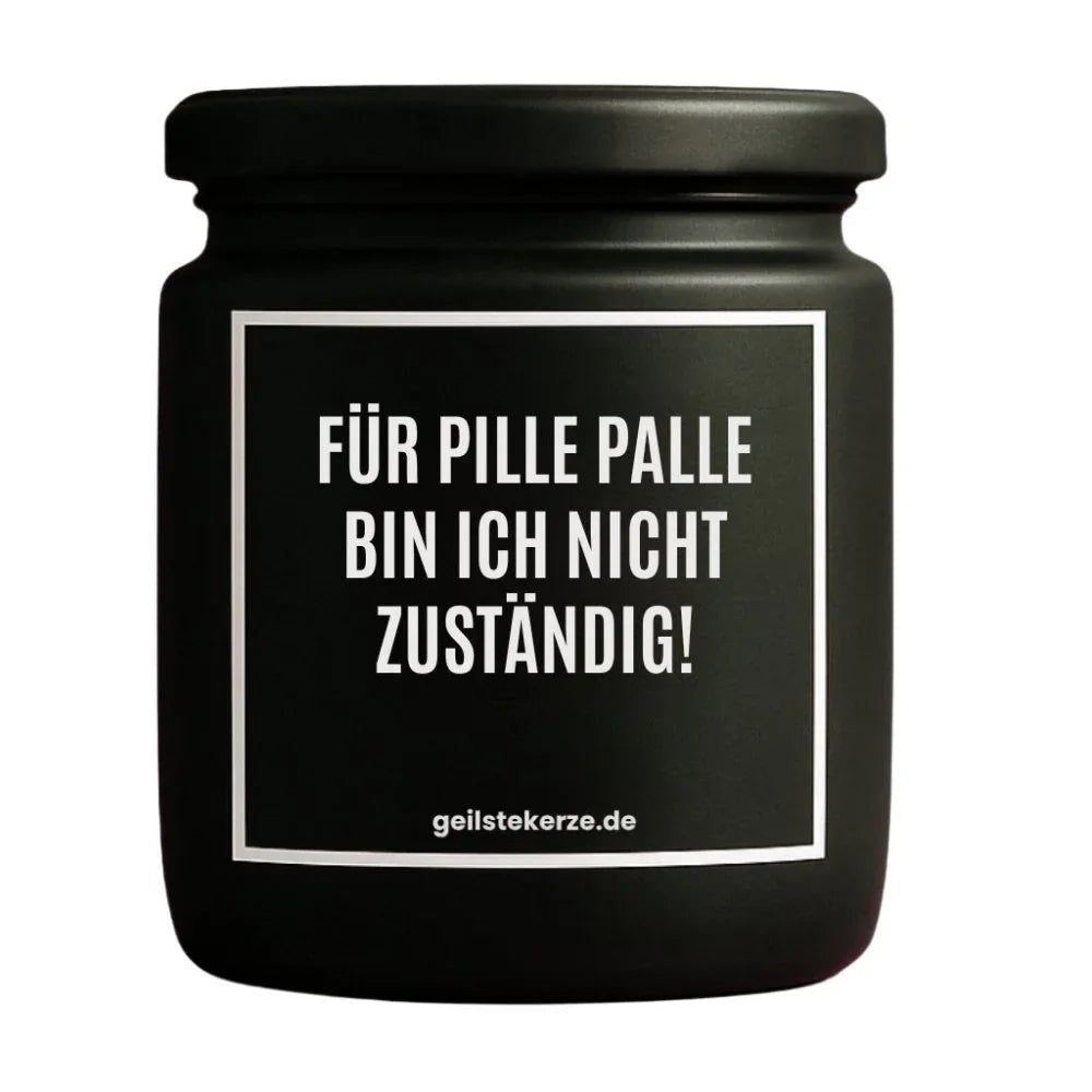 Vegane Bio-Kerze mit Spruch – FÜR PILLE PALLE BIN ICH NICHT ZUSTÄNDIG!