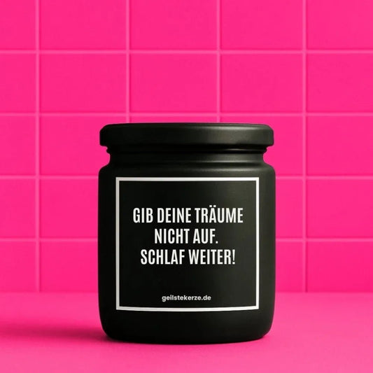 Vegane Bio-Kerze mit Spruch – GIB DEINE TRÄUME NICHT AUF. SCHLAF WEITER!