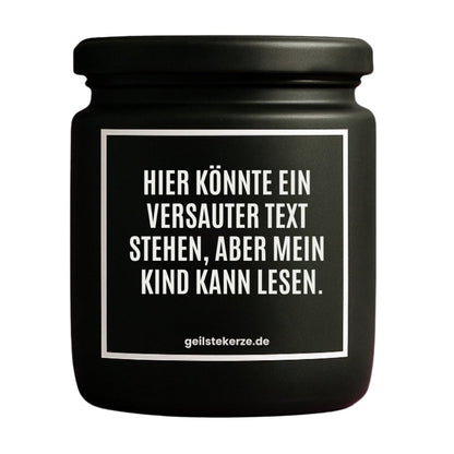 Duftkerze mit Spruch von geilstekerze ist der neue Geschenketrend. Diese witzige Kerze Vegane Bio-Kerze mit Spruch – HIER KÖNNTE EIN VERSAUTER SPRUCH STEHEN, ABER MEIN KIND KANN LESEN. brennt mega lange sagenhafte 80 Stunde, hochwertige ätherische Öle schaffen beste Duftverteilung. Mit 1400 lustigen Sprüchen perfekt zum Verschenken. Handgemacht in Deutschland von geilstekerze.de -Die beste Duftkerze die du kaufen kannst.