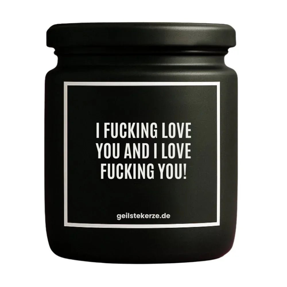 Vegane Bio-Kerze mit Spruch – I FUCKING LOVE YOU AND I LOVE FUCKING YOU!