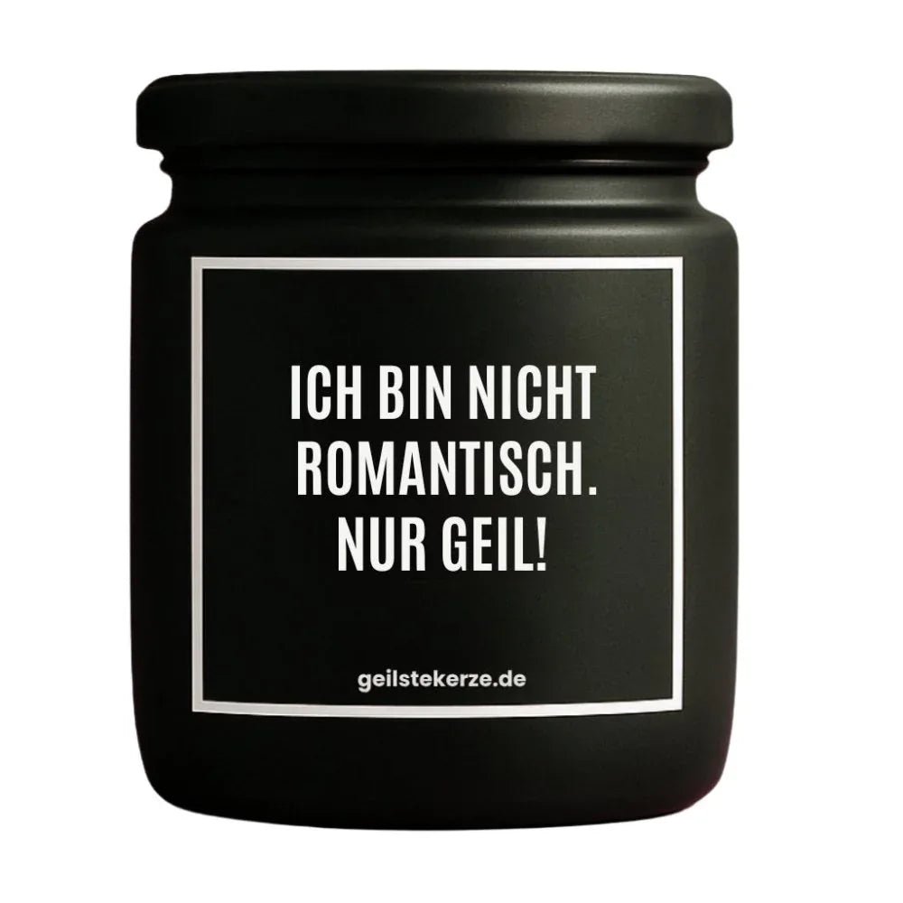 Vegane Bio-Kerze mit Spruch – ICH BIN NICHT ROMANTISCH. NUR GEIL!