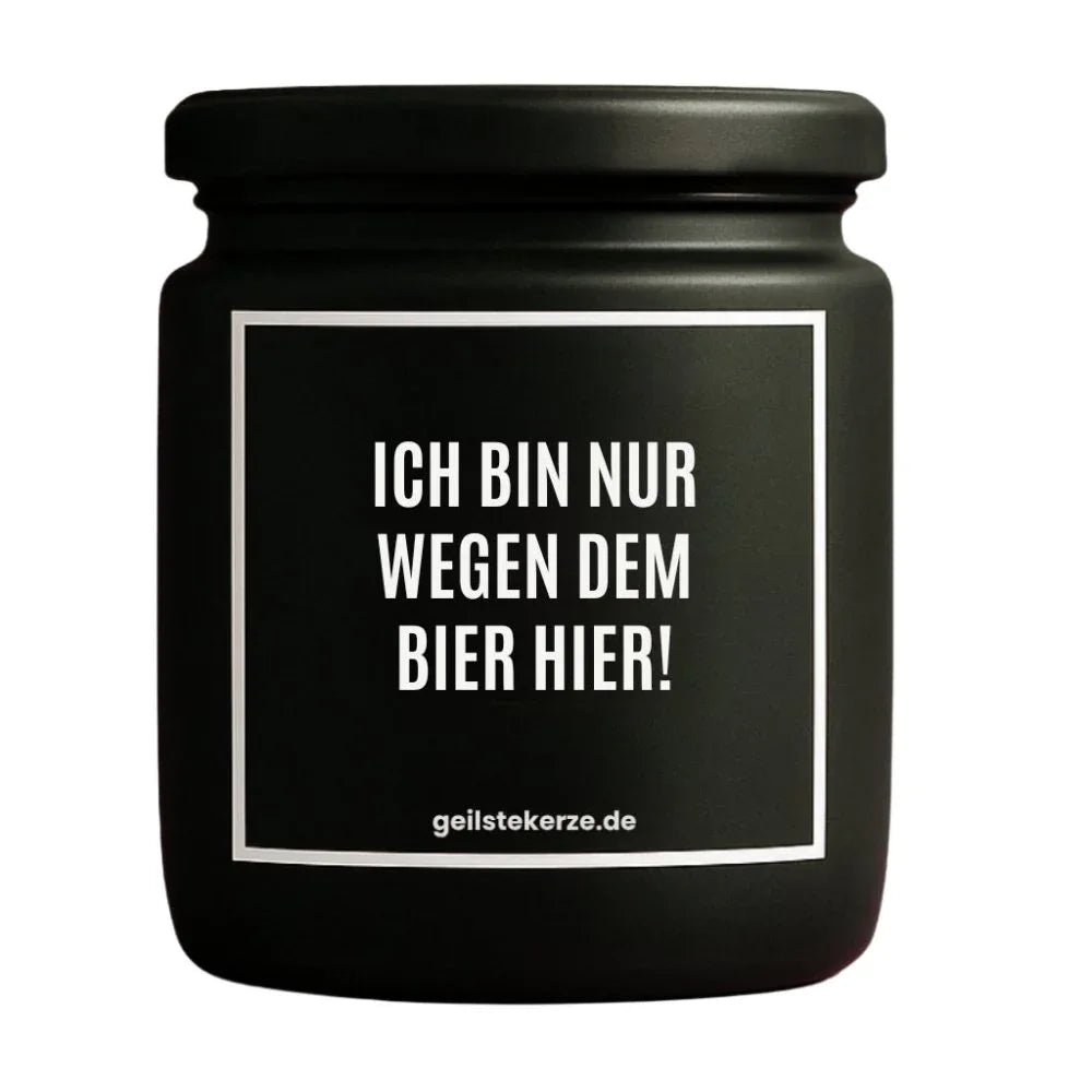 Vegane Bio-Kerze mit Spruch – ICH BIN NUR WEGEN DEM BIER HIER!