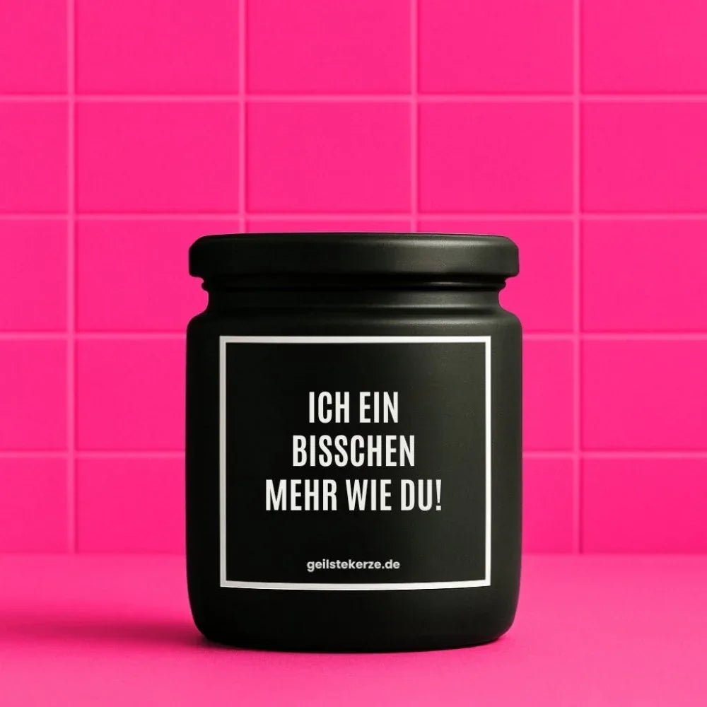 Vegane Bio-Kerze mit Spruch – ICH EIN BISSCHEN MEHR WIE DU!