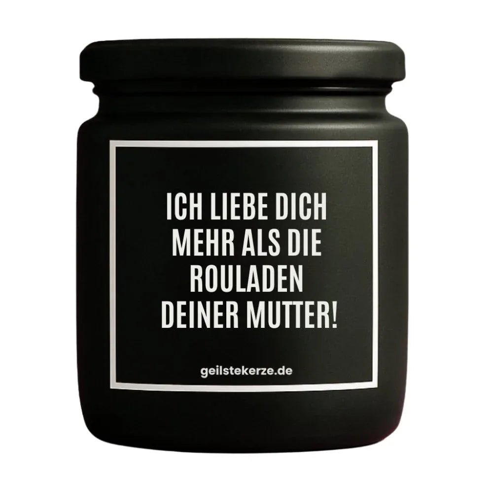 Vegane Bio-Kerze mit Spruch – ICH LIEBE DICH MEHR ALS DIE ROULADEN DEINER MUTTER!