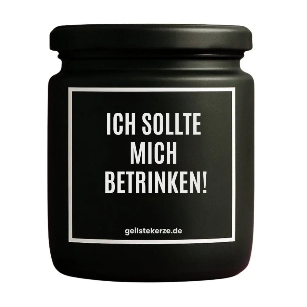 Vegane Bio-Kerze mit Spruch – ICH SOLLTE MICH BETRINKEN!