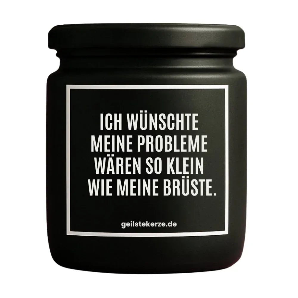 Vegane Bio-Kerze mit Spruch – ICH WÜNSCHTE MEINE PROBLEME WÄREN SO KLEIN WIE MEINE BRÜSTE.