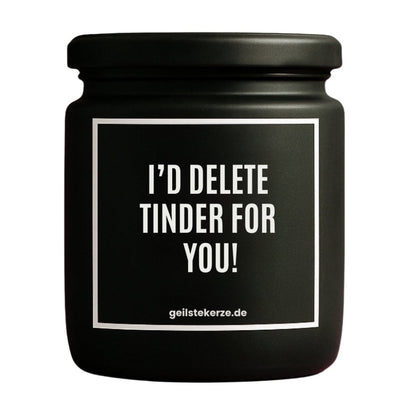 Duftkerze mit Spruch von geilstekerze ist der neue Geschenketrend. Diese witzige Kerze Vegane Bio-Kerze mit Spruch – I‘D DELETE TINDER FOR YOU! brennt mega lange sagenhafte 80 Stunde, hochwertige ätherische Öle schaffen beste Duftverteilung. Mit 1400 lustigen Sprüchen perfekt zum Verschenken. Handgemacht in Deutschland von geilstekerze.de -Die beste Duftkerze die du kaufen kannst.