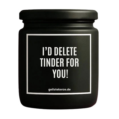 Duftkerze mit Spruch von geilstekerze ist der neue Geschenketrend. Diese witzige Kerze Vegane Bio-Kerze mit Spruch – I‘D DELETE TINDER FOR YOU! brennt mega lange sagenhafte 80 Stunde, hochwertige ätherische Öle schaffen beste Duftverteilung. Mit 1400 lustigen Sprüchen perfekt zum Verschenken. Handgemacht in Deutschland von geilstekerze.de -Die beste Duftkerze die du kaufen kannst.
