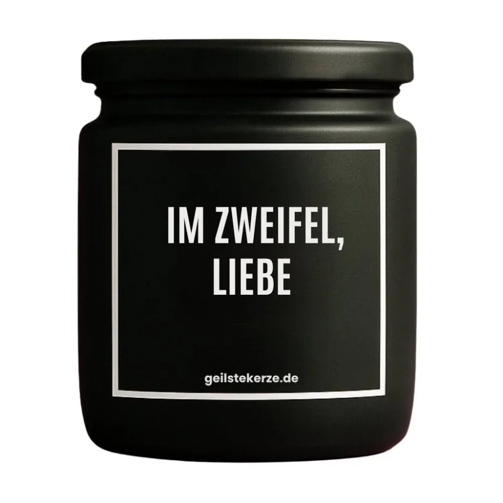 Vegane Bio-Kerze mit Spruch – IM ZWEIFEL, LIEBE
