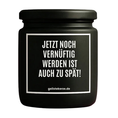 JETZT NOCH VERNÜNFTIG WERDEN IST AUCH ZU SPÄT Duftkerze Detail – Sojawachs, handgemacht
