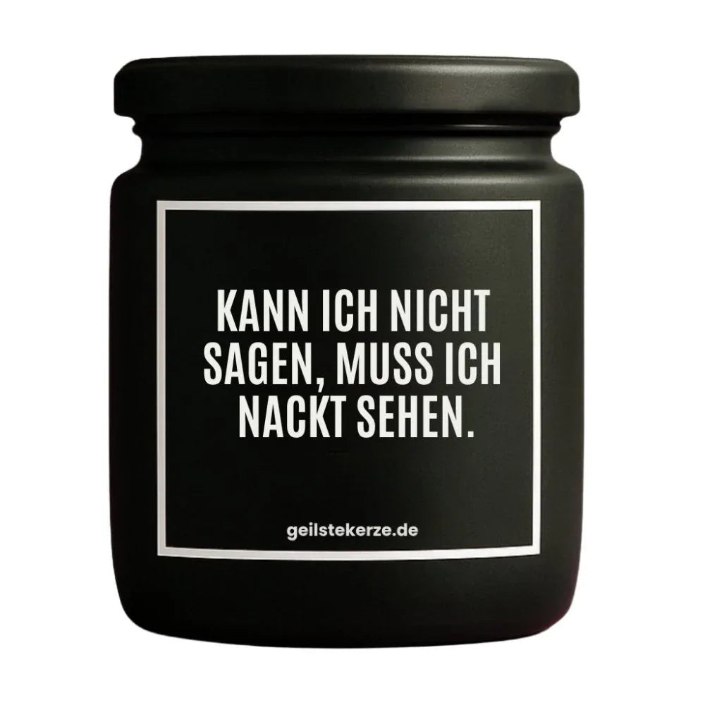 Vegane Bio-Kerze mit Spruch – KANN ICH NICHT SAGEN, MUSS ICH NACKT SEHEN.