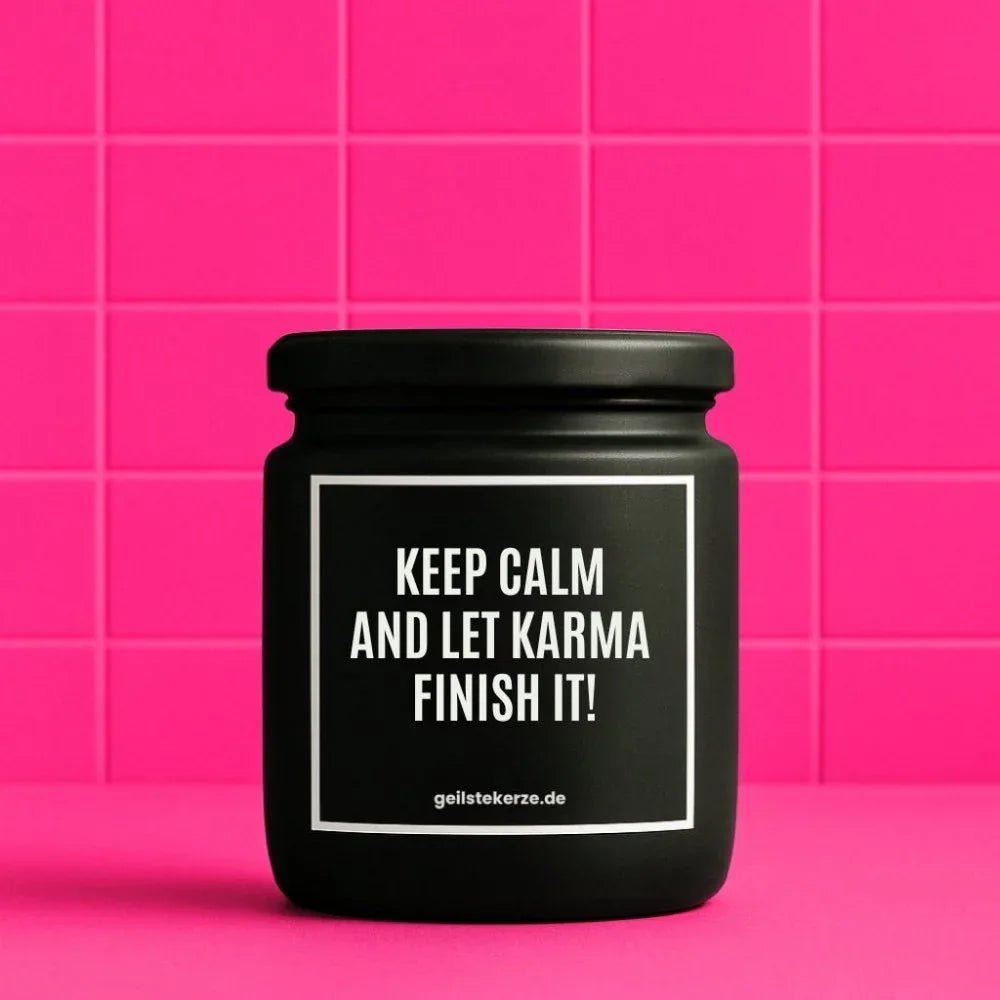KEEP CALM AND LET KARMA FINISH IT Duftkerze im Glasgefäß – Sojawachs, Karma-Empowerment-Humor-Statement