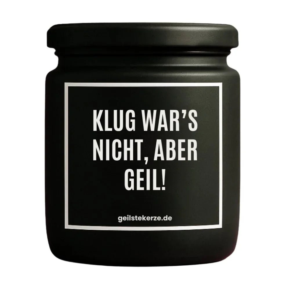 Vegane Bio-Kerze mit Spruch – KLUG WARS NICHT, ABER GEIL!