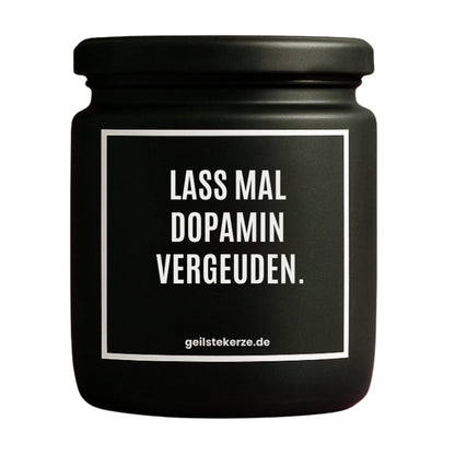 Duftkerze mit Spruch von geilstekerze ist der neue Geschenketrend. Diese witzige Kerze Vegane Bio-Kerze mit Spruch – LASS MAL DOPAMIN VERGEUDEN. brennt mega lange sagenhafte 80 Stunde, hochwertige ätherische Öle schaffen beste Duftverteilung. Mit 1400 lustigen Sprüchen perfekt zum Verschenken. Handgemacht in Deutschland von geilstekerze.de -Die beste Duftkerze die du kaufen kannst.