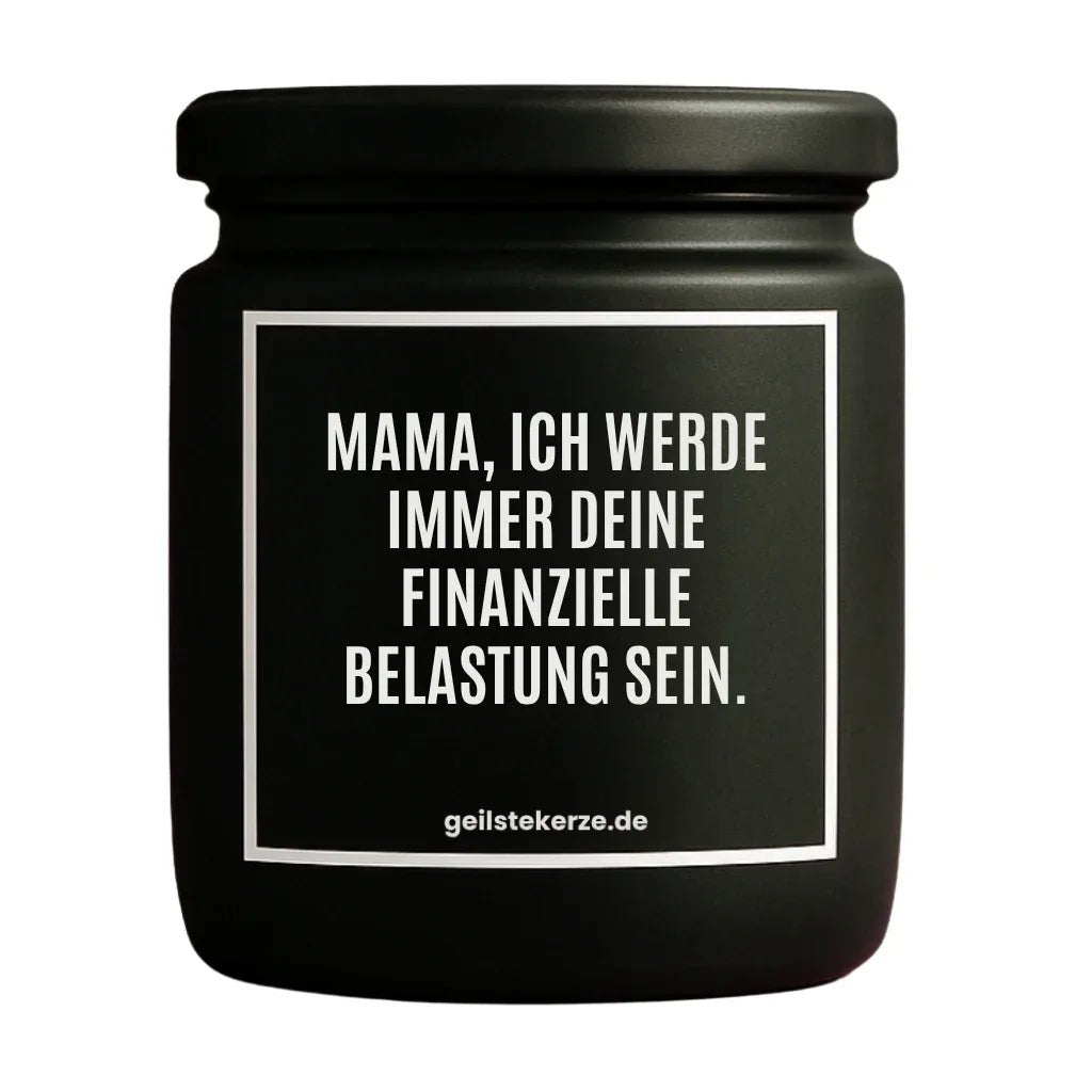 Vegane Bio-Kerze mit Spruch – MAMA, ICH WERDE IMMER DEINE FINANZIELLE BELASTUNG SEIN.