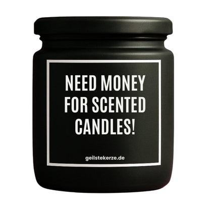 Duftkerze mit Spruch von geilstekerze ist der neue Geschenketrend. Diese witzige Kerze Vegane Bio-Kerze mit Spruch – NEED MONEY FOR SCENTED CANDLES! brennt mega lange sagenhafte 80 Stunde, hochwertige ätherische Öle schaffen beste Duftverteilung. Mit 1400 lustigen Sprüchen perfekt zum Verschenken. Handgemacht in Deutschland von geilstekerze.de -Die beste Duftkerze die du kaufen kannst.