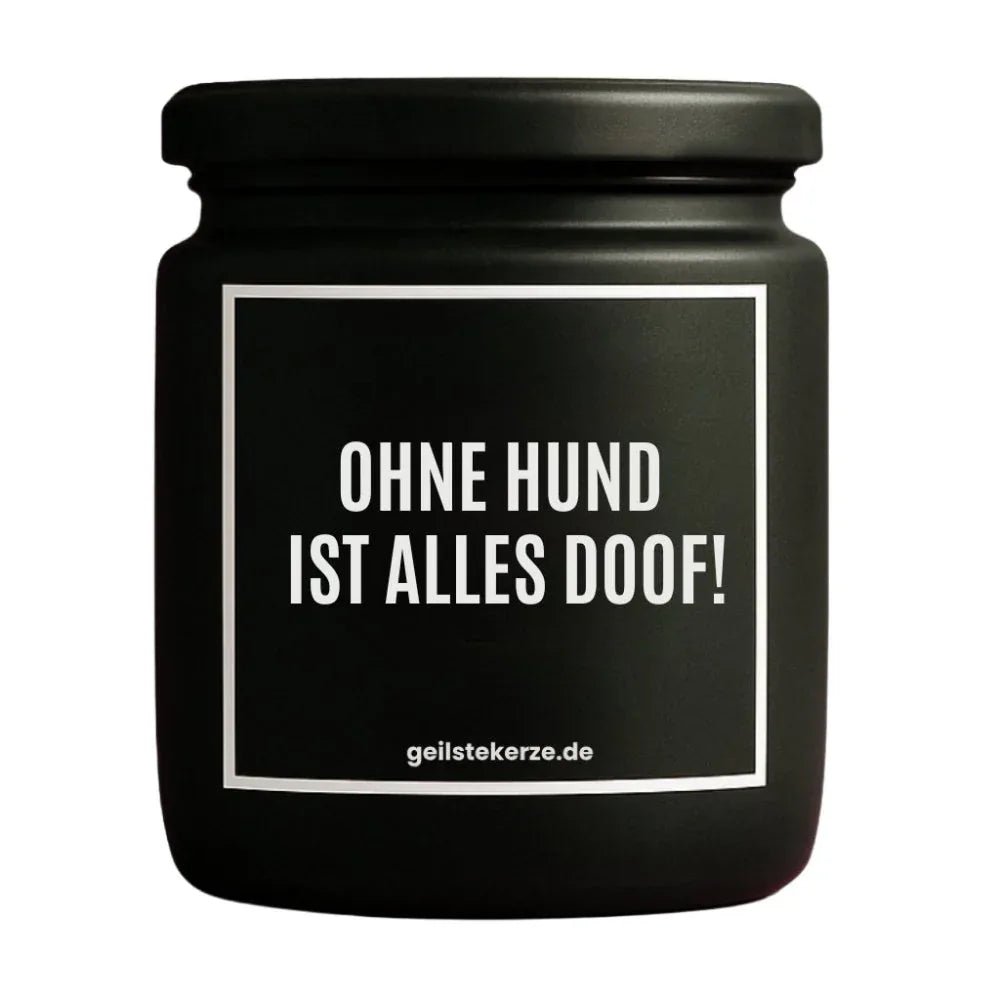 Vegane Bio-Kerze mit Spruch – OHNE HUND IST ALLES DOOF!