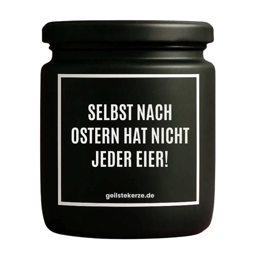 Duftkerze mit Spruch von geilstekerze ist der neue Geschenketrend. Diese witzige Kerze Vegane Bio-Kerze mit Spruch – SELBST NACH OSTERN HAT NICHT JEDER EIER brennt mega lange sagenhafte 80 Stunde, hochwertige ätherische Öle schaffen beste Duftverteilung. Mit 1400 lustigen Sprüchen perfekt zum Verschenken. Handgemacht in Deutschland von geilstekerze.de -Die beste Duftkerze die du kaufen kannst.