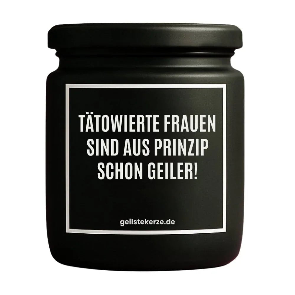 Vegane Bio-Kerze mit Spruch – TÄTOWIERTE FRAUEN SIND AUS PRINZIP SCHON GEILER!