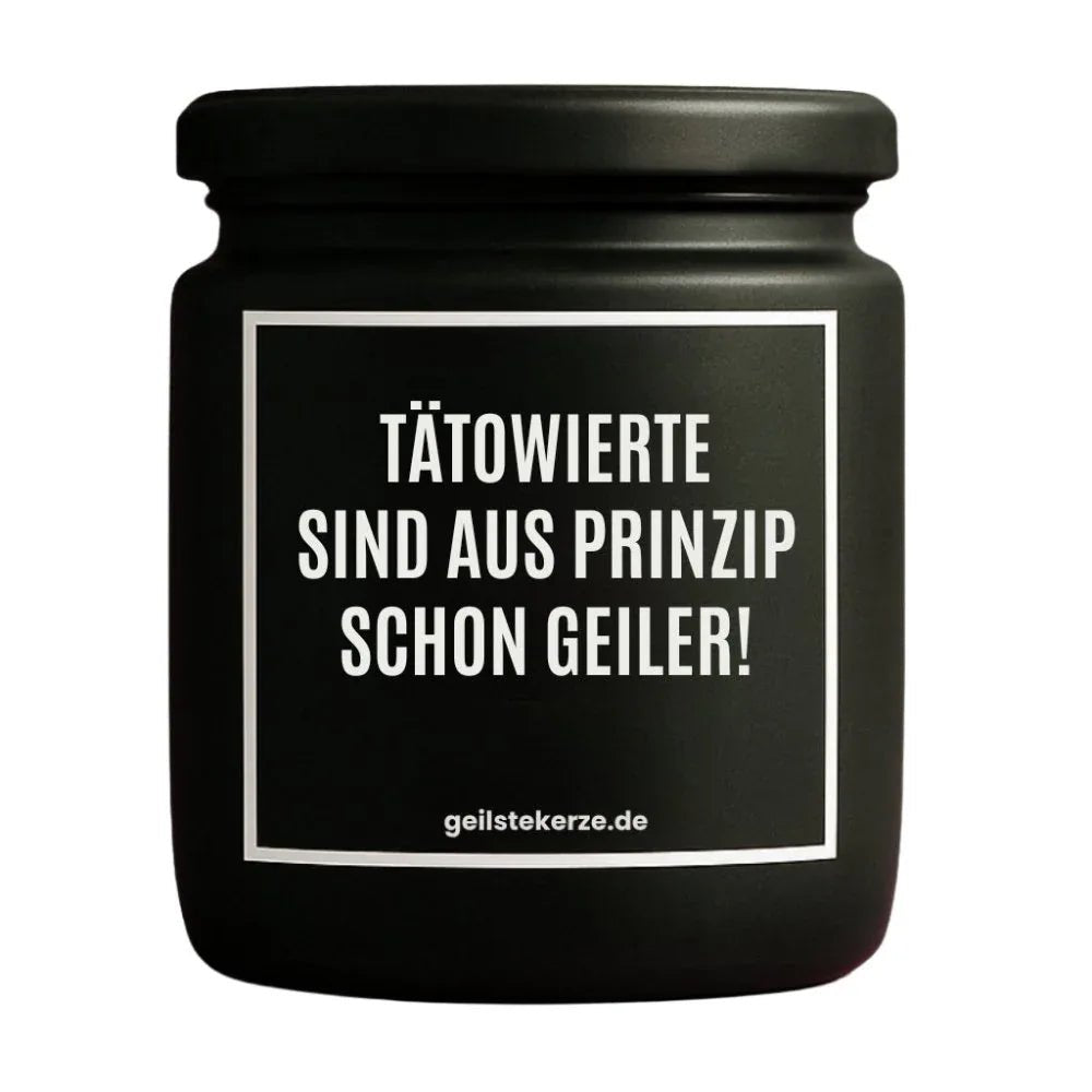 Vegane Bio-Kerze mit Spruch – TÄTOWIERTE SIND AUS PRINZIP SCHON GEILER!