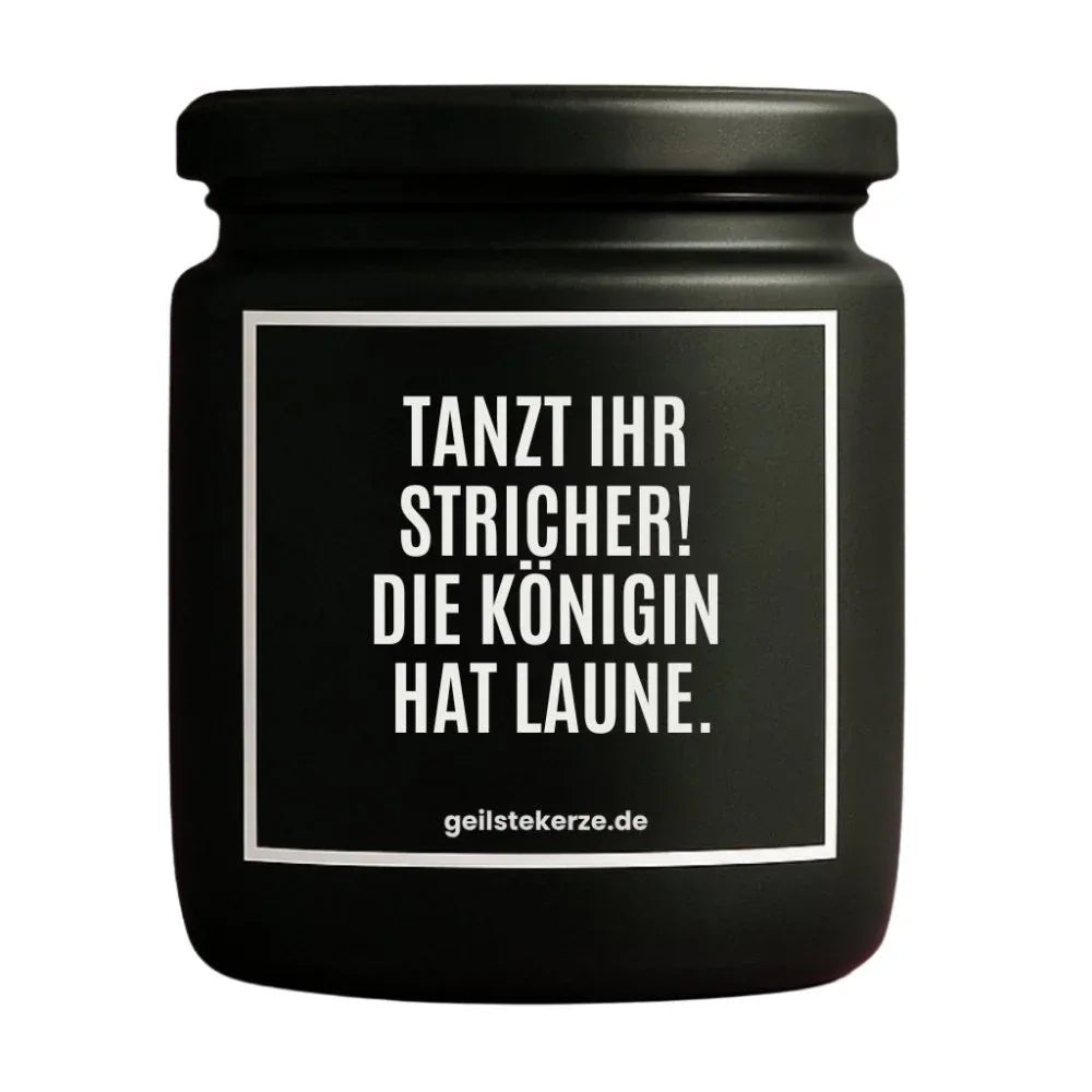 Vegane Bio-Kerze mit Spruch – TANZT IHR STRICHER!
DIE KÖNIGIN HAT LAUNE.