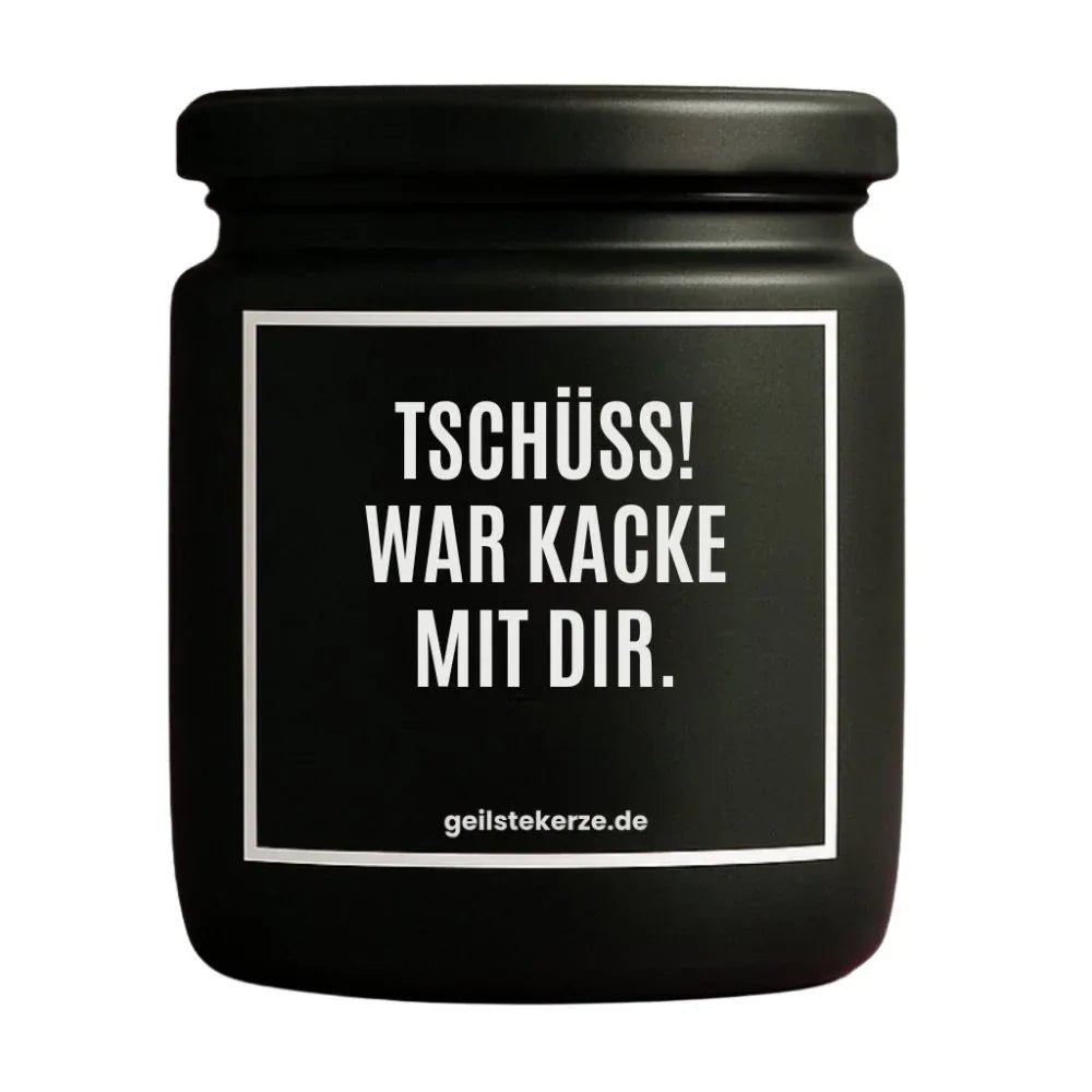 Duftkerze mit Spruch von geilstekerze ist der neue Geschenketrend. Diese witzige Kerze Vegane Bio-Kerze mit Spruch – TSCHÜSS, WAR KACKE MIT DIR brennt mega lange sagenhafte 80 Stunde, hochwertige ätherische Öle schaffen beste Duftverteilung. Mit 1400 lustigen Sprüchen perfekt zum Verschenken. Handgemacht in Deutschland von geilstekerze.de -Die beste Duftkerze die du kaufen kannst.