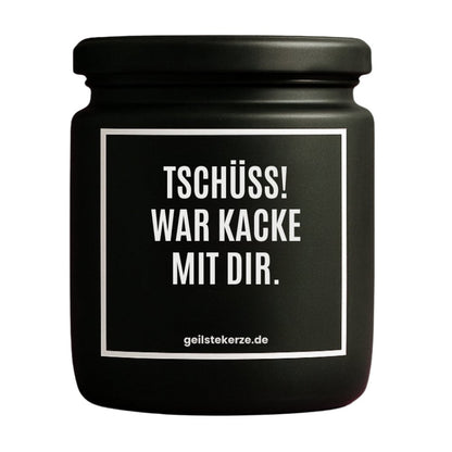 Duftkerze mit Spruch von geilstekerze ist der neue Geschenketrend. Diese witzige Kerze Vegane Bio-Kerze mit Spruch – TSCHÜSS, WAR KACKE MIT DIR brennt mega lange sagenhafte 80 Stunde, hochwertige ätherische Öle schaffen beste Duftverteilung. Mit 1400 lustigen Sprüchen perfekt zum Verschenken. Handgemacht in Deutschland von geilstekerze.de -Die beste Duftkerze die du kaufen kannst.