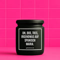 Vegane Bio-Kerze mit Spruch – UN DOS, TRES, IRGENDWAS AUF SPANISCH MARIA.