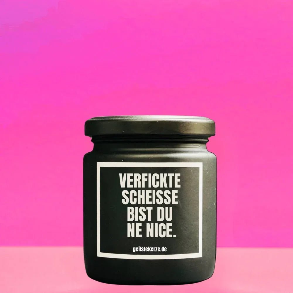 Vegane Bio-Kerze mit Spruch – VERFICKTE SCHEISSE BIST DU NE NICE
