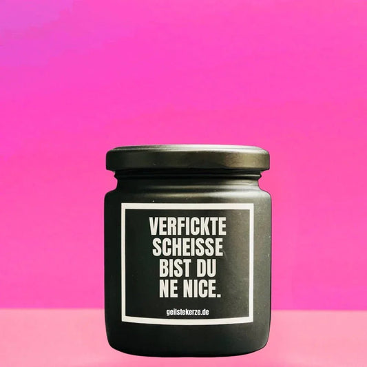 Vegane Bio-Kerze mit Spruch – VERFICKTE SCHEISSE BIST DU NE NICE