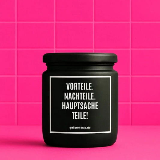 Vegane Bio-Kerze mit Spruch - VORTEILE. NACHTEILE. HAUPTSACHE TEILE!