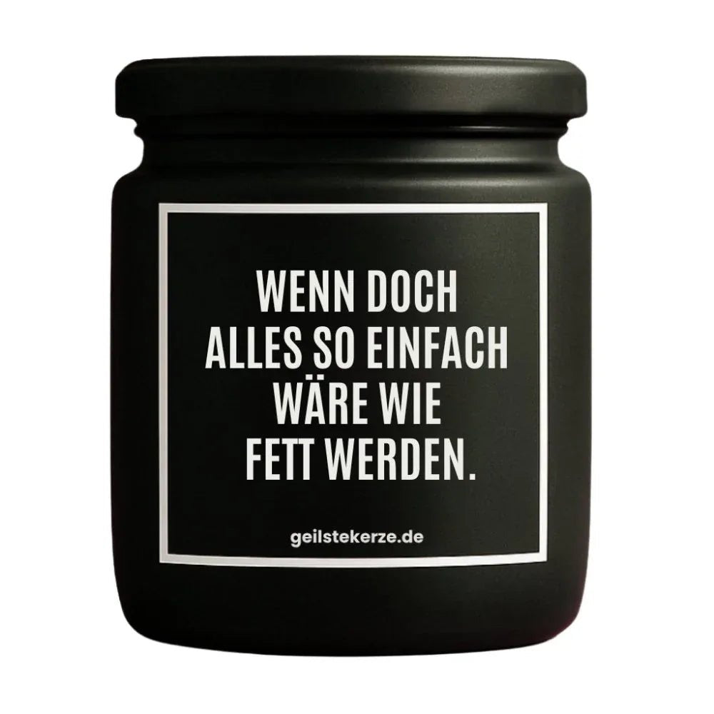 WENN ALLES SO EINFACH WÄRE WIE FETT WERDEN Duftkerze Detail – Sojawachs