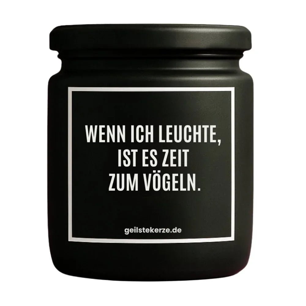 Vegane Bio-Kerze mit Spruch – WENN ICH LEUCHTE, IST ES ZEIT ZUM VÖGELN.