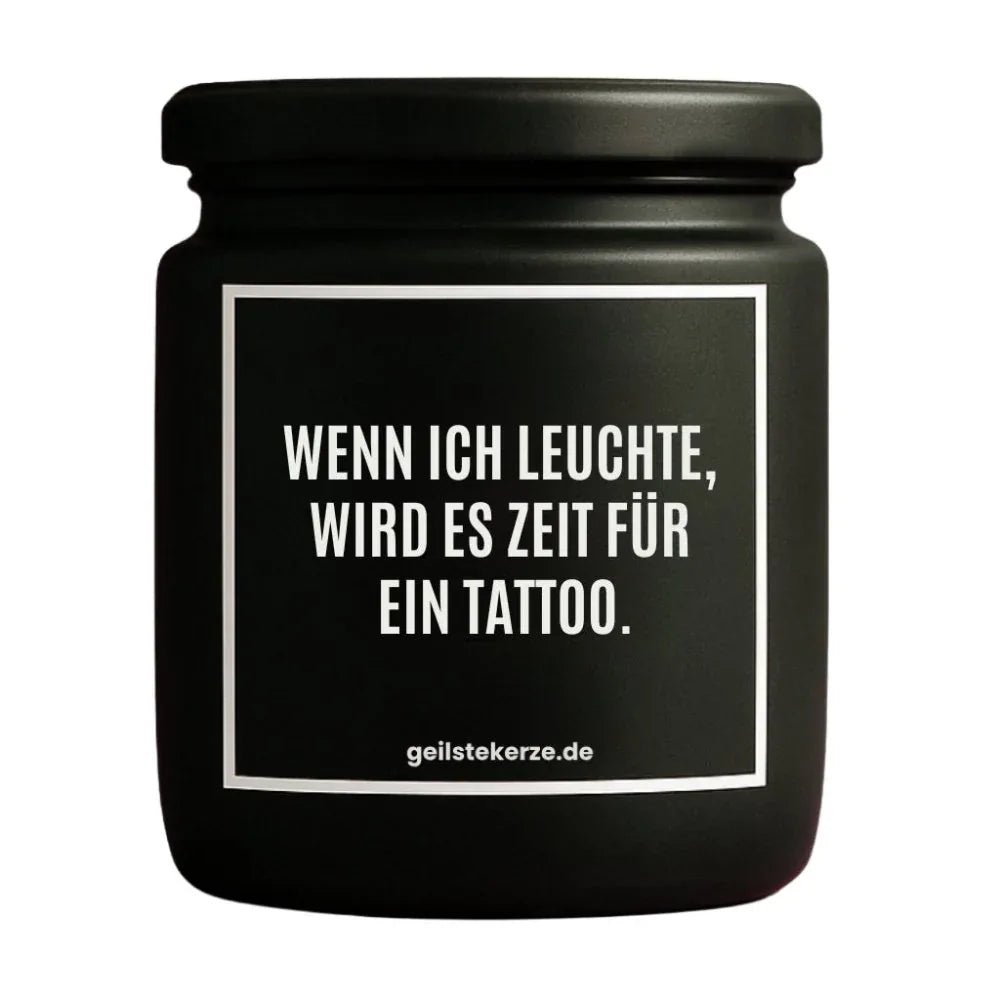 Vegane Bio-Kerze mit Spruch – WENN ICH LEUCHTE, WIRD ES ZEIT FÜR EIN TATTOO.
