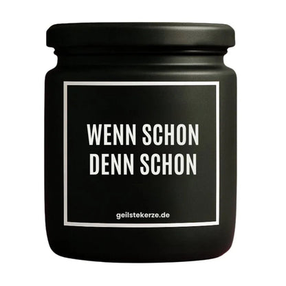 Duftkerze mit Spruch von geilstekerze ist der neue Geschenketrend. Diese witzige Kerze Vegane Bio-Kerze mit Spruch – WENN SCHON DENN SCHON brennt mega lange sagenhafte 80 Stunde, hochwertige ätherische Öle schaffen beste Duftverteilung. Mit 1400 lustigen Sprüchen perfekt zum Verschenken. Handgemacht in Deutschland von geilstekerze.de -Die beste Duftkerze die du kaufen kannst.