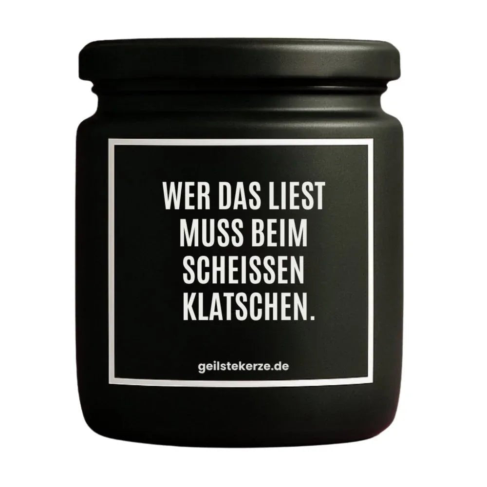 Vegane Bio-Kerze mit Spruch – WER DAS LIEST MUSS BEIM SCHEISSEN KLATSCHEN.