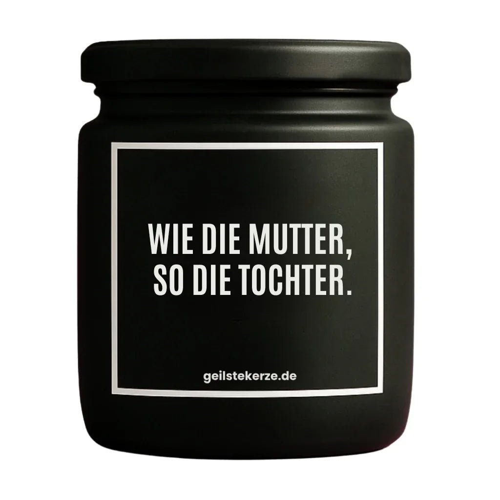 Vegane Bio-Kerze mit Spruch – WIE DIE MUTTER, SO DIE TOCHTER.